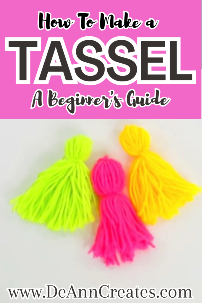 This image show a Pinterest pin entitled "How to Make a Tassel: A Beginner's Guide." The image shows three handmade yarn tassels, lime green, pink, and yellow.